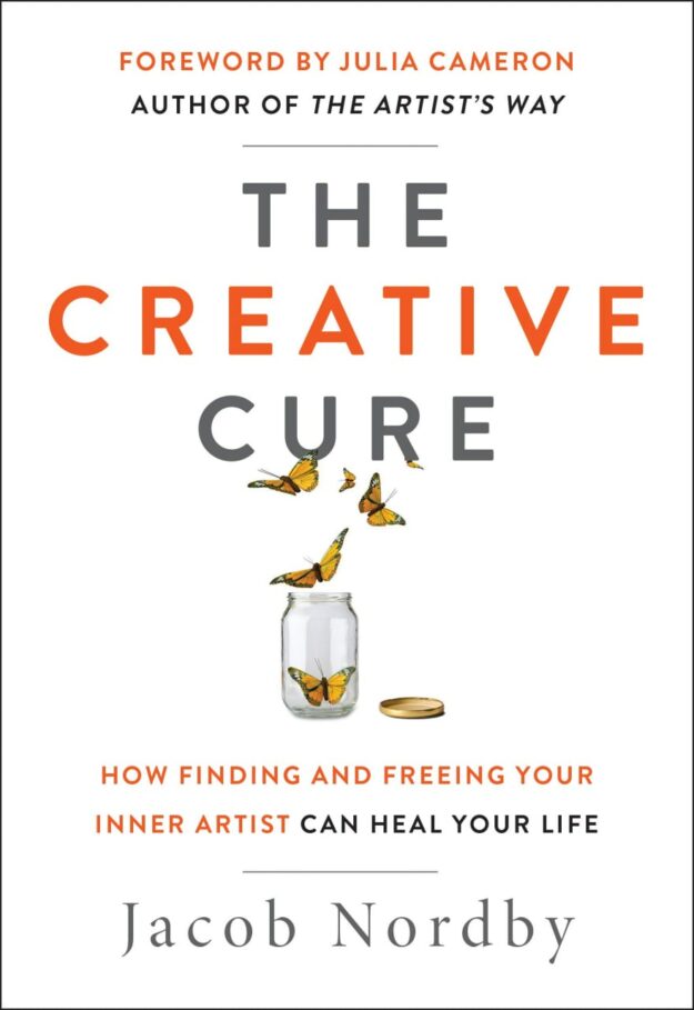 "The Creative Cure: How Finding and Freeing Your Inner Artist Can Heal Your Life" by Jacob Nordby