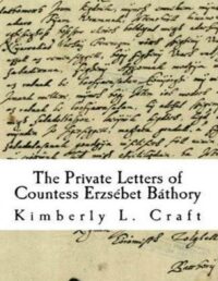 "The Private Letters of Countess Erzsébet Báthory" by Kimberly L. Craft