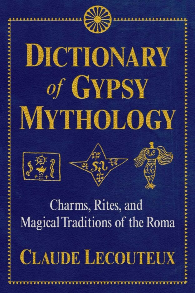 "Dictionary of Gypsy Mythology: Charms, Rites, and Magical Traditions of the Roma" by Claude Lecouteux (Kindle ebook version)