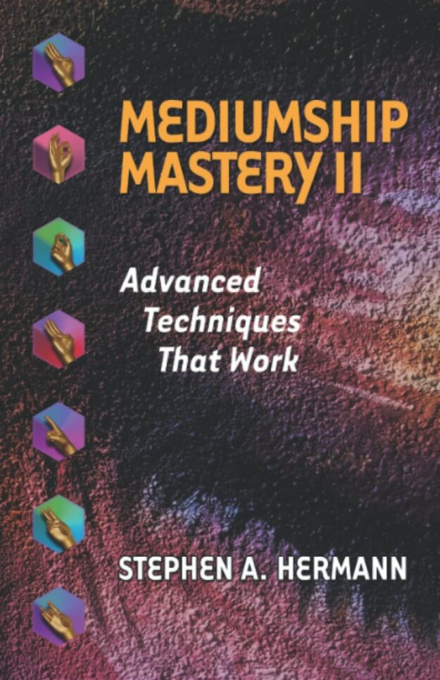 "Mediumship Mastery II: Advanced Techniques That Work" by Stephen A. Hermann