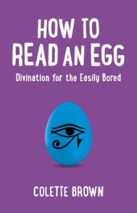 "How to Read an Egg: Divination for the Easily Bored" by Colette Brown