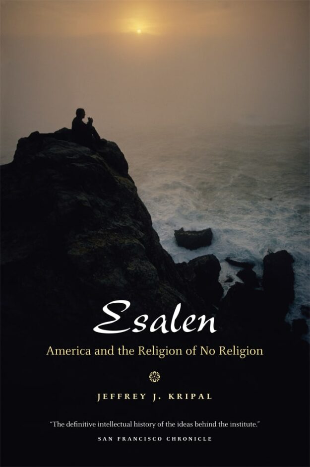 "Esalen: America and the Religion of No Religion" by Jeffrey J. Kripal