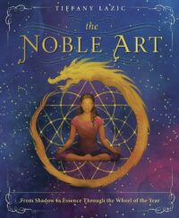 "The Noble Art: From Shadow to Essence Through the Wheel of the Year" by Tiffany Lazic