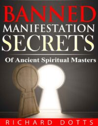"Banned Manifestation Secrets" by Richard Dotts (Banned Secrets Book 2)