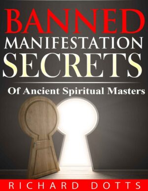 "Banned Manifestation Secrets" by Richard Dotts (Banned Secrets Book 2) "Banned Manifestation Secrets" by Richard Dotts (Banned Secrets Book 2)