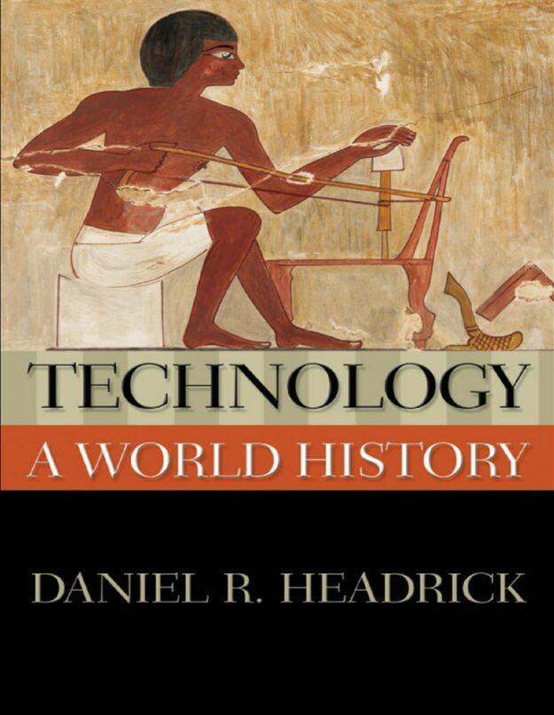 "Technology: A World History" by Daniel R. Headrick