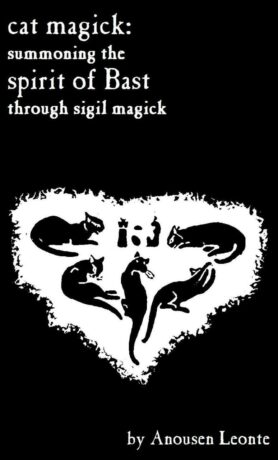 "Cat Magick: Summoning the Spirit of Bast through Sigil Magick" by Anousen Leonte (Kindle ebook version) "Cat Magick: Summoning the Spirit of Bast through Sigil Magick" by Anousen Leonte (Kindle ebook version)