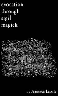 "Evocation through Sigil Magick: A Guide to Contacting Other Realities" by Anousen Leonte (Kindle ebook version)