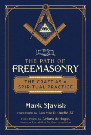 "The Path of Freemasonry: The Craft as a Spiritual Practice" by Mark Stavish "The Path of Freemasonry: The Craft as a Spiritual Practice" by Mark Stavish