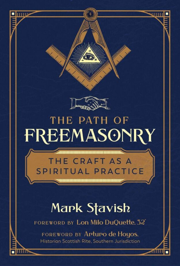 "The Path of Freemasonry: The Craft as a Spiritual Practice" by Mark Stavish