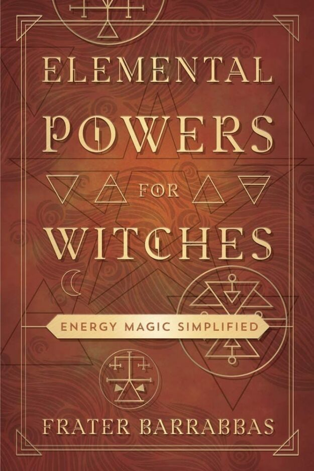 "Elemental Powers for Witches: Energy Magic Simplified" by Frater Barrabbas