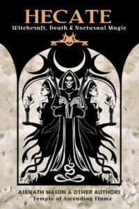"Hecate: Witchcraft, Death & Nocturnal Magic" by Asenath Mason et al