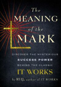 "The Meaning of the Mark: Discover the Mysterious Success Power Behind the Classic <em>It Works</em>" by RHJ aka Roy Herbert Jarrett