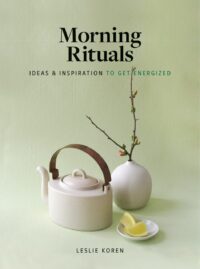 "Morning Rituals: Ideas and Inspiration to Get Energized" by Leslie Koren