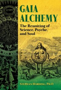 "Gaia Alchemy: The Reuniting of Science, Psyche, and Soul" by Stephan Harding