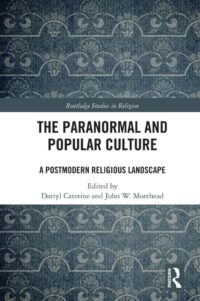 "The Paranormal and Popular Culture: A Postmodern Religious Landscape" edited by Darryl Caterine and John W. Morehead