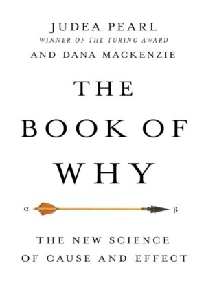 "The Book of Why: The New Science of Cause and Effect" by Judea Pearl and Dana Mackenzie