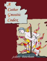"A Cathar Gnostic Codex" by Johny Bineham