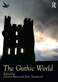 "The Gothic World" edited by Glennis Byron and Dale Townshend