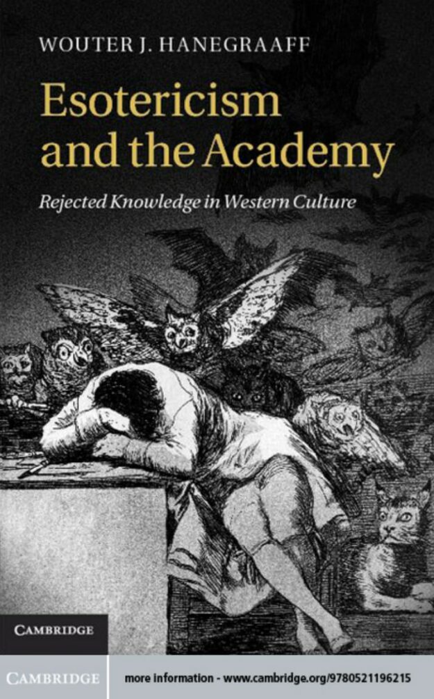 "Esotericism and the Academy: Rejected Knowledge in Western Culture" by Wouter J. Hanegraaff