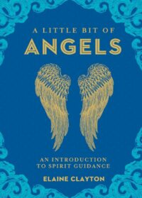 "A Little Bit of Angels: An Introduction to Spirit Guidance" by Elaine Clayton