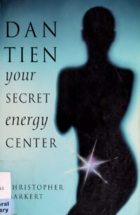 "Dan-Tien: Your Secret Energy Center" by Christopher J. Markert