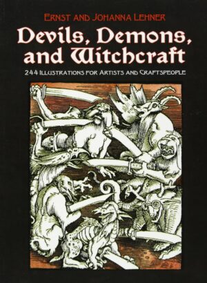 "Devils, Demons, and Witchcraft: 244 Illustrations for Artists and Craftspeople" by Ernst Lehner and Johanna Lehner