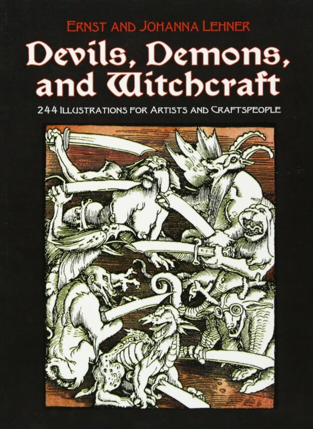 "Devils, Demons, and Witchcraft: 244 Illustrations for Artists and Craftspeople" by Ernst Lehner and Johanna Lehner