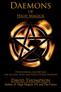 "Daemons of High Magick: Pathworking and Rituals for Lucifer, Bune and Eight Other Daemons" by David Thompson