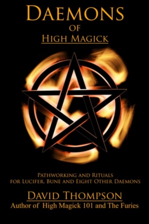 "Daemons of High Magick: Pathworking and Rituals for Lucifer, Bune and Eight Other Daemons" by David Thompson "Daemons of High Magick: Pathworking and Rituals for Lucifer, Bune and Eight Other Daemons" by David Thompson