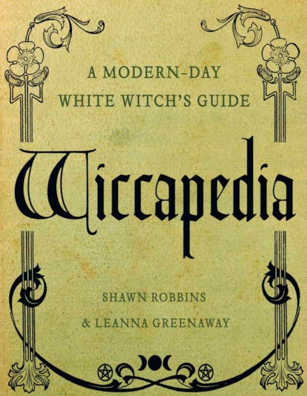 "Wiccapedia: A Modern-Day White Witch's Guide" by Shawn Robbins and Leanna Greenaway (alternate rip)