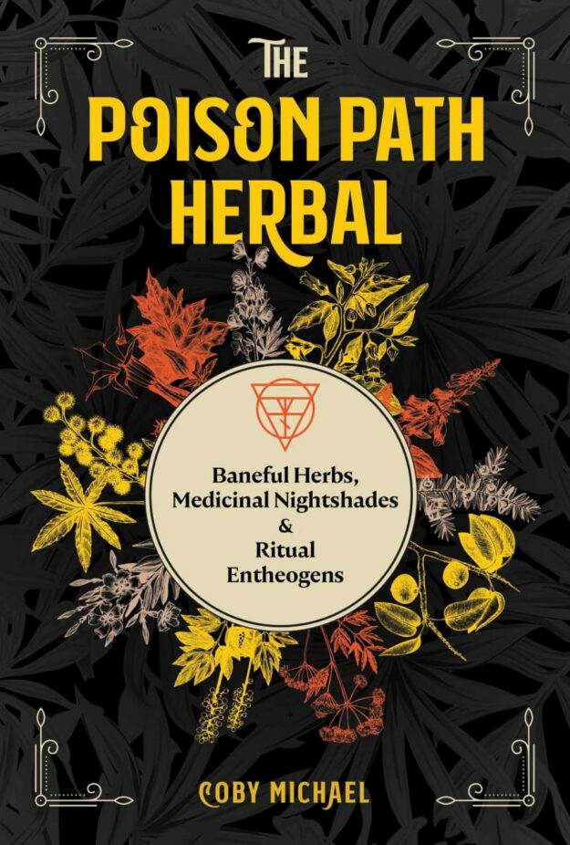"The Poison Path Herbal: Baneful Herbs, Medicinal Nightshades, and Ritual Entheogens" by Coby Michael (kindle ebook version)