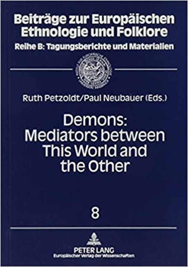 "Demons: Mediators Between This World and the Other. Essays on Demonic Beings from the Middle Ages to the Present" edited by Paul Neubauer and Ruth Petzoldt