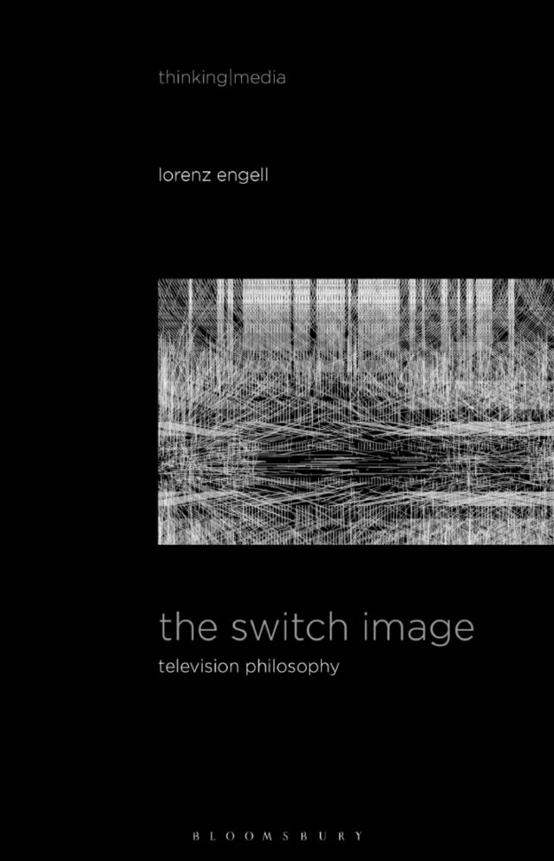 "The Switch Image: Television Philosophy" by Lorenz Engell