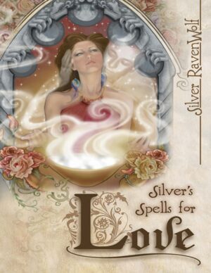 "Silver's Spells for Love" by Silver RavenWolf