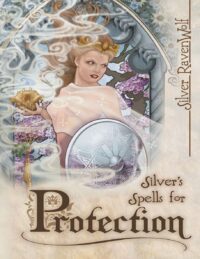 "Silver's Spells for Protection" by Silver RavenWolf