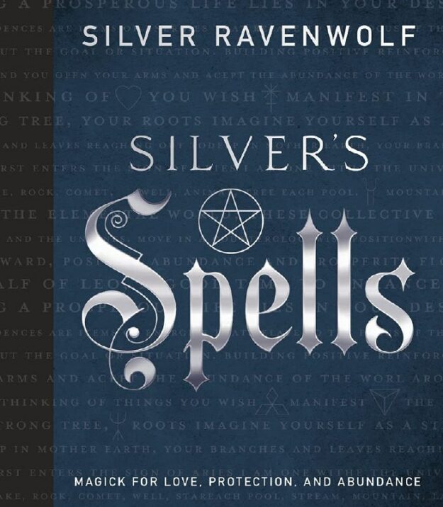 "Silver's Spells: Magick for Love, Protection, and Abundance" by Silver RavenWolf (2018 single-volume edition)