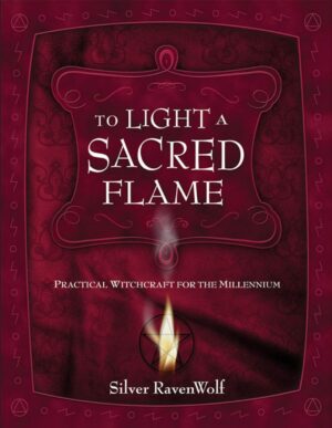 "To Light A Sacred Flame: Practical Witchcraft for the Millennium" by Silver RavenWolf