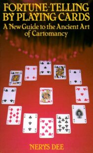 "Fortune-Telling by Playing Cards: A Guide to the Ancient Art of Cartomancy" by Nerys Dee
