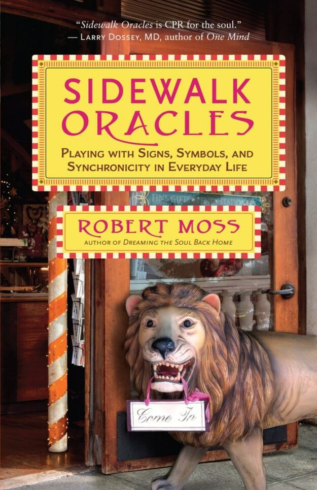"Sidewalk Oracles: Playing with Signs, Symbols, and Synchronicity in Everyday Life" by Robert Moss (kindle ebook version)