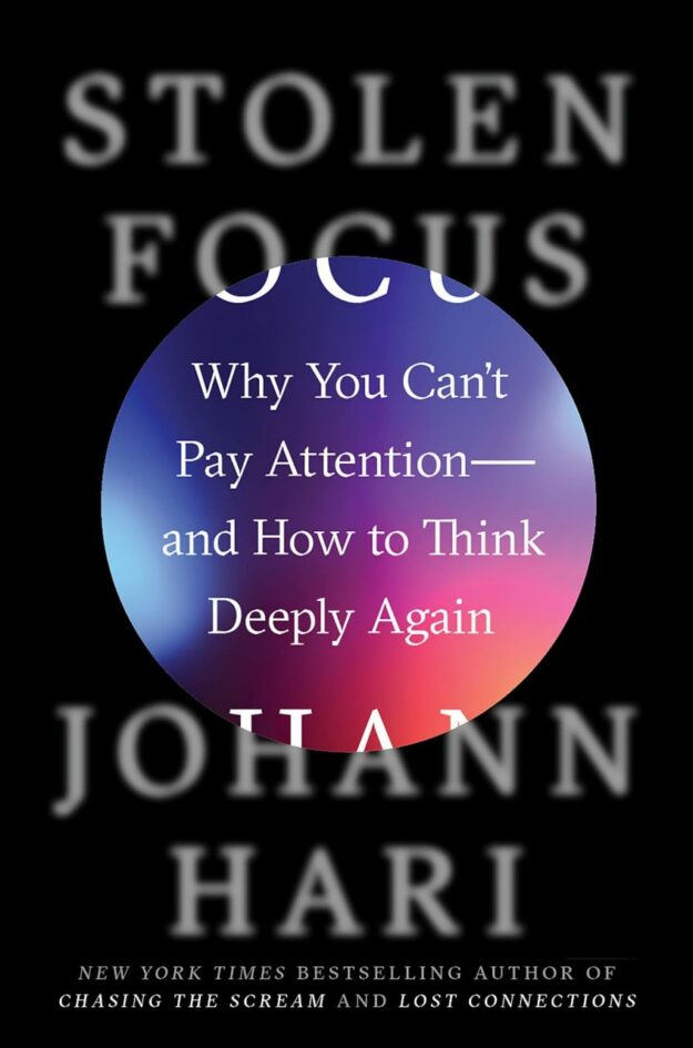 "Stolen Focus: Why You Can't Pay Attention—and How to Think Deeply Again" by Johann Hari