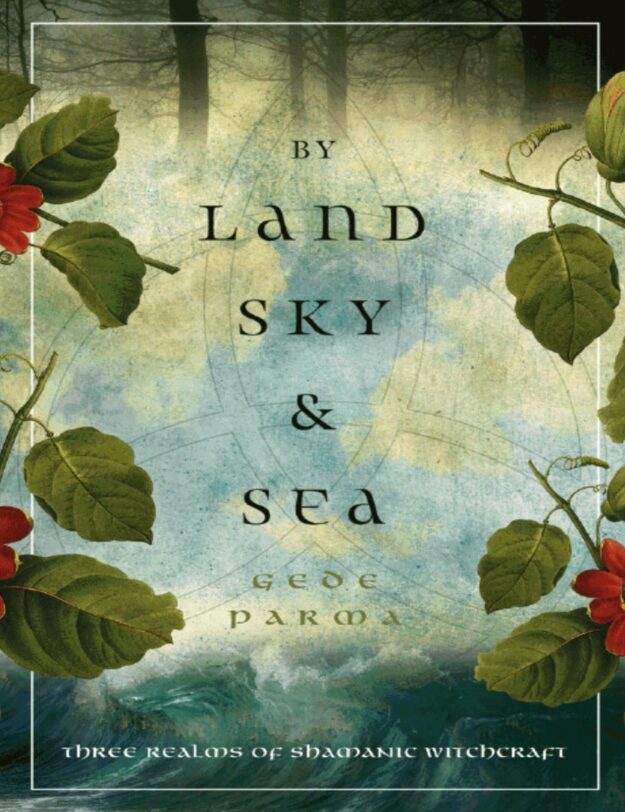 "By Land, Sky & Sea: Three Realms of Shamanic Witchcraft" by Gede Parma (kindle ebook version)