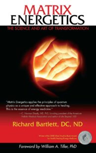 "Matrix Energetics: The Science and Art of Transformation" by Richard Bartlett