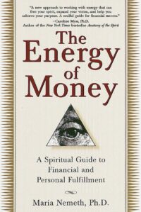 "The Energy of Money: A Spiritual Guide to Financial and Personal Fulfillment" by Maria Nemeth