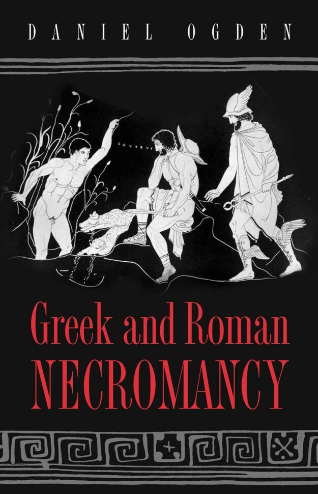 "Greek and Roman Necromancy" by Daniel Ogden (kindle ebook version)