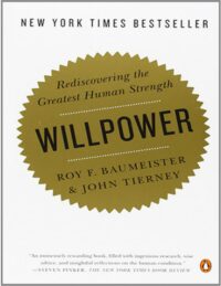 "Willpower: Rediscovering Our Greatest Strength" by Roy F. Baumeister and John Tierney