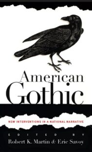 "American Gothic: New Interventions in a National Narrative" edited by Robert K. Martin and Eric Savoy