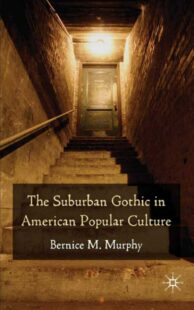 "The Suburban Gothic in American Popular Culture" by Bernice M. Murphy