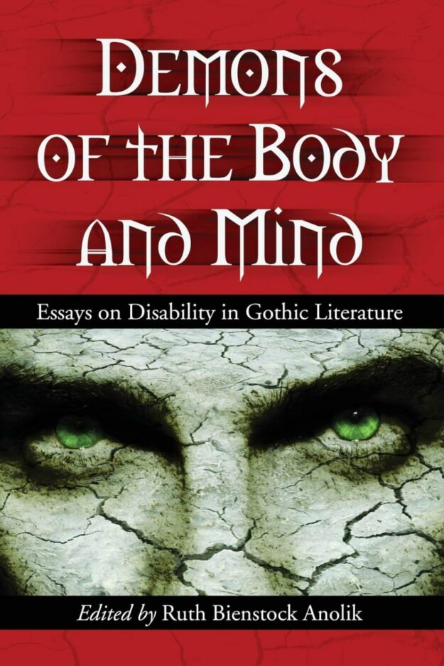 "Demons of the Body and Mind: Essays on Disability in Gothic Literature" edited by Ruth Bienstock Anolik