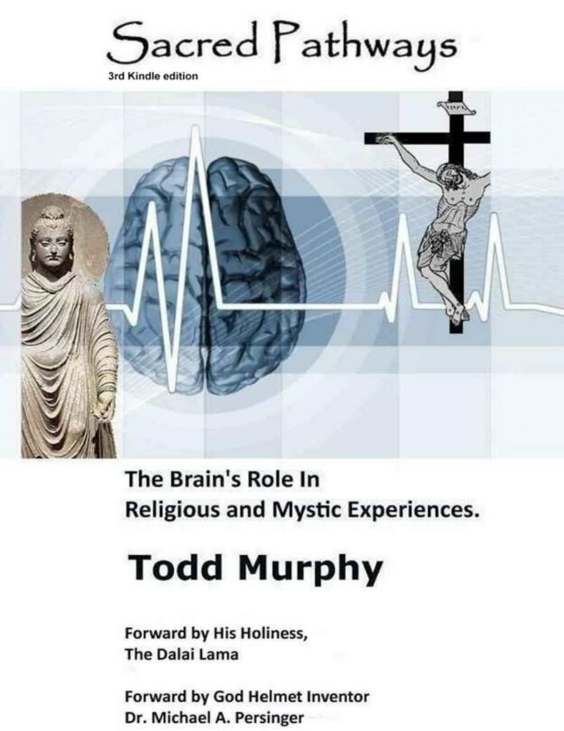 "Sacred Pathways: The Brain's role in Religious and Mystic Experiences" by Todd Murphy (3rd edition)